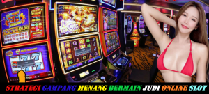 Strategi Gampang Menang Bermain Judi Online Slot