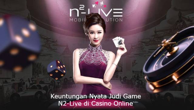 Keuntungan Nyata Judi Game N2-Live di Casino Online