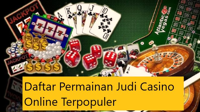 Daftar Permainan Judi Casino Online Terpopuler